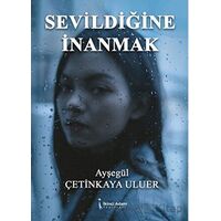 Sevildiğine İnanmak - Ayşegül Çetinkaya Uluer - İkinci Adam Yayınları