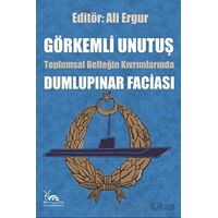 Görkemli Unutuş - Toplumsal Belleğin Kıvrımlarında Dumlupınar Faciası - Ali Ergur - Sarmal Kitabevi