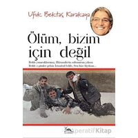 Ölüm Bizim İçin Değil - Ufuk Bektaş Karakaya - Sarmal Kitabevi