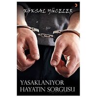 Yasaklanıyor Hayatın Sorgusu - Köksal Yüceler - Cinius Yayınları