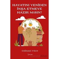 Hayatını Yeniden İnşa Etmeye Hazır Mısın? - Gülnazi Yüce - İkinci Adam Yayınları