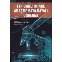 Fen Öğretiminde Araştırmaya Dayalı Öğrenme - Simge Akpullukçu Koç - Akademisyen Kitabevi