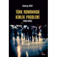 Türk Romanında Kimlik Problemi 1980-2000 - Kadriye Alev - Kriter Yayınları