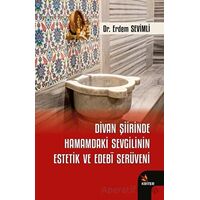 Divan Şiirinde Hamamdaki Sevgilinin Estetik ve Edebi Serüveni - Erdem Sevimli - Kriter Yayınları