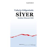 Vahyin Gölgesinde Siyer Medine Dönemi XIII - İsrafil Balcı - Ankara Okulu Yayınları