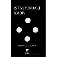 İstasyondaki Kadın - Rojda Esra Konca - Kitap At Yayınları
