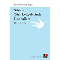 Sibirya Türk Lehçelerinde Kuş Adları (Dil İncelemesi) - Salih Mehmet Arçın - Kesit Yayınları