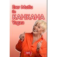 Eser Mutlu ile Kahkaha Yogası - Eser Mutlu - Atayurt Yayınevi