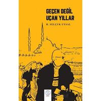 Geçen Değil Uçan Yıllar - Rasih Selçuk Uysal - Post Yayınevi