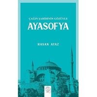 Çağın Şahidinin Gözüyle Ayasofya - Hasan Ayaz - Post Yayınevi
