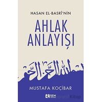 Hasan El-Basri’nin Ahlak Anlayışı - Mustafa Koçibar - Sen Yayınları