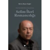 Postmodernizm Kavşağında Selim İleri Romancılığı - Berna Akyüz Sizgen - Günce Yayınları