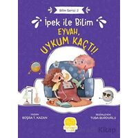 İpek ile Bilim - Eyvah, Uykum Kaçtı! - Büşra T. Kazan - Karavan Çocuk Yayınları