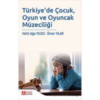 Türkiyede Çocuk, Oyun ve Oyuncak Müzeciliği - Ömer Yılar - Pegem Akademi Yayıncılık