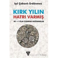 Kırk Yılın Hatrı Varmış - 40+1 Film Üzerine Değinmeler - Işıl Çobanlı Erdönmez - Urzeni Yayıncılık