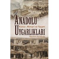 Anadolu Uygarlıkları - Kültür, Mimari ve Yaşam - Oğuzhan Karadirek - Maya Kitap
