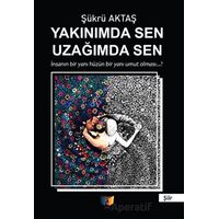 Yakınımda Sen Uzağımda Sen - Şükrü Aktaş - Ateş Yayınları