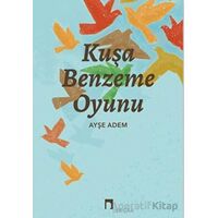 Kuşa Benzeme Oyunu - Ayşe Adem - Dergah Yayınları