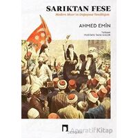 Sarıktan Fese - Modern Mısırın Doğuşuna Tanıklığım - Ahmed Emin - Dergah Yayınları