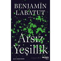 Arsız Yeşillik - Benjamin Labatut - Can Yayınları