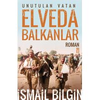 Elveda Balkanlar - İsmail Bilgin - Timaş Yayınları