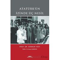 Atatürkün İzinde Üç Nesil - Günnur Yiğit - Kastaş Yayınları