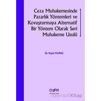 Ceza Muhakemesinde Pazarlık Yöntemleri ve Kovuşturmaya Alternatif Bir Yöntem Olarak Seri Muhakeme Us