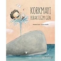 Korkmayı Bıraktığım Gün - Susanna Isern - Uçanbalık Yayıncılık