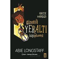 Gizemli Yeraltı Kütüphanesi 3 - Gece Hırsızı - Abie Longstaff - Genç Timaş