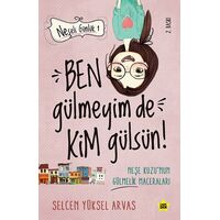 Ben Gülmeyim de Kim Gülsün! - Neşeli Günlük - Selcen Yüksel Arvas - Carpe Diem Kitapları