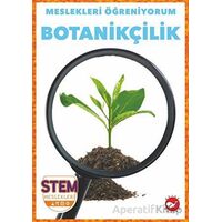 Meslekleri Öğreniyorum - Botanikçilik Stem Meslekleri - R.J. Bailey - Beyaz Balina Yayınları