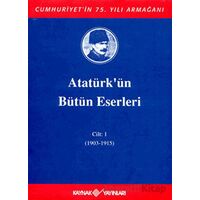 Atatürkün Bütün Eserleri Cilt: 1 (1903 - 1915) - Mustafa Kemal Atatürk - Kaynak Yayınları