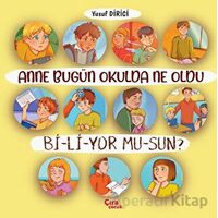Anne Bugün Okulda Ne Oldu Biliyor Musun? - Yusuf Dirici - Çıra Çocuk Yayınları