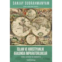 İslam ve Hıristiyanlık Arasında İmparatorluklar - Sanjay Subrahmanyam - Babil Kitap
