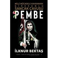 Milli Mücadele Kahramanı Giresunlu Sancak Çavuşu Pembe - İlknur Bektaş - Şira Yayınları