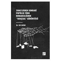 2000lerden Sonraki Popüler Türk Romancılığının Araçsal Görüntüsü - Elif Sayar - Gazi Kitabevi