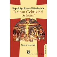 Kapadokya Bizans Kiliselerinde İsa’nın Çektikleri Sahneleri - Gizem Öncelen - Dorlion Yayınları