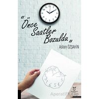 Önce Saatler Bozuldu - Aslan Özşahin - Akademisyen Kitabevi