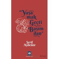 Yaşamak Geçti Başımdan - Şerif Aydemir - Ötüken Neşriyat