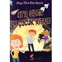 Aya Giden İlk Çocuk Kitabı - Ayça Nur Kip Akyol - Klaros Yayınları