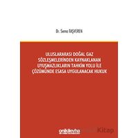 Uluslararası Doğal Gaz Sözleşmelerinden Kaynaklanan Uyuşmazlıkların Tahkim Yolu İle Çözümünde Esasa