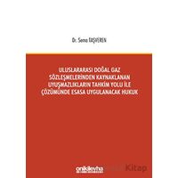 Uluslararası Doğal Gaz Sözleşmelerinden Kaynaklanan Uyuşmazlıkların Tahkim Yolu İle Çözümünde Esasa