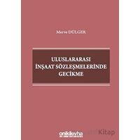 Uluslararası İnşaat Sözleşmelerinde Gecikme - Merve Dülger - On İki Levha Yayınları