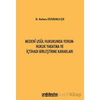 Medeni Usul Hukukunda Yorum - Hukuk Yaratma ve İçtihadı Birleştirme Kararları