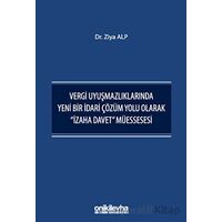 Vergi Uyuşmazlıklarında Yeni Bir İdari Çözüm Yolu Olarak İzaha Davet Müessesesi