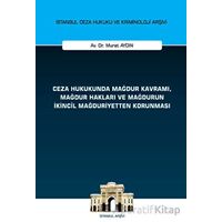 Ceza Hukukunda Mağdur Kavramı, Mağdur Hakları ve Mağdurun İkincil Mağduriyetten Korunması