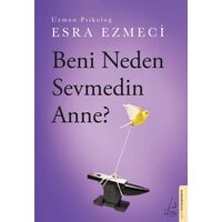 Beni Neden Sevmedin Anne? - Esra Ezmeci - Destek Yayınları