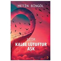 Kalbe Lütuftur Aşk - Metin Bingöl - Cinius Yayınları