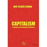 Capitalism - Economy of Consumption Deficiency - Arif Cengiz Erman - Sarmal Kitabevi