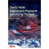 Deniz Yetki Alanlarının Paylaşım Sorunu ve Türkiye - Fahrettin Tepealtı - Pegem Akademi Yayıncılık